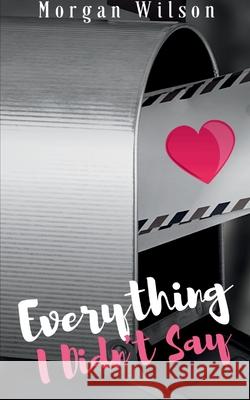 Everything I Didn't Say Morgan Wilson 9789358739268 Bookleaf Publishing - książka