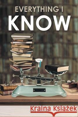 Everything I Know: A Play in Two Acts Jerry Mitchell 9781638147244 Covenant Books - książka