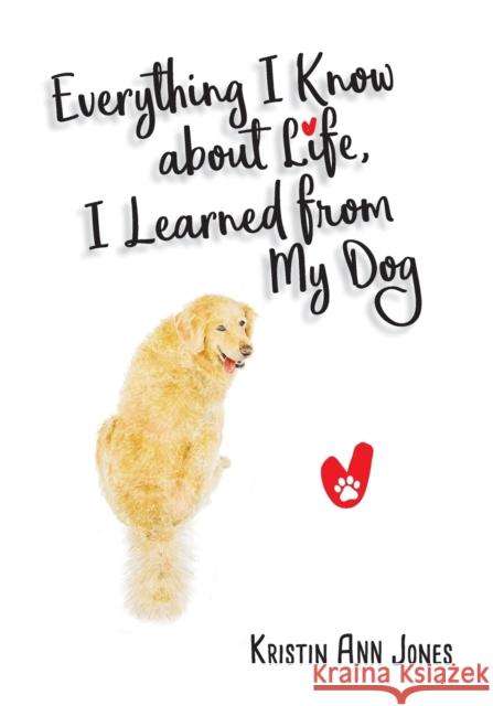 Everything I Know about Life, I Learned from My Dog Kristin An 9781662923210 Gatekeeper Press - książka