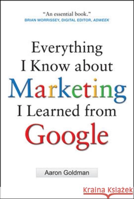 Everything I Know about Marketing I Learned from Google Goldman, Aaron 9780071742894 MCGRAW-HILL PROFESSIONAL - książka