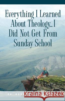 Everything I Learned About Theology Dr Robert N Mansfield, PhD 9781591603542 Xulon Press - książka