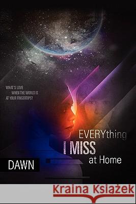 Everything I Miss at Home Dawn 9781453564349 Xlibris Corporation - książka