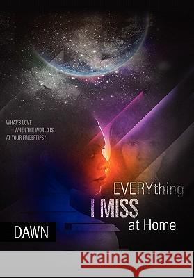 Everything I Miss at Home Dawn 9781453564356 Xlibris Corporation - książka