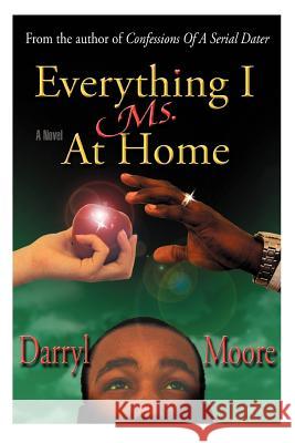 Everything I Ms. at Home Darryl Alexander Moore 9780595437597 iUniverse - książka