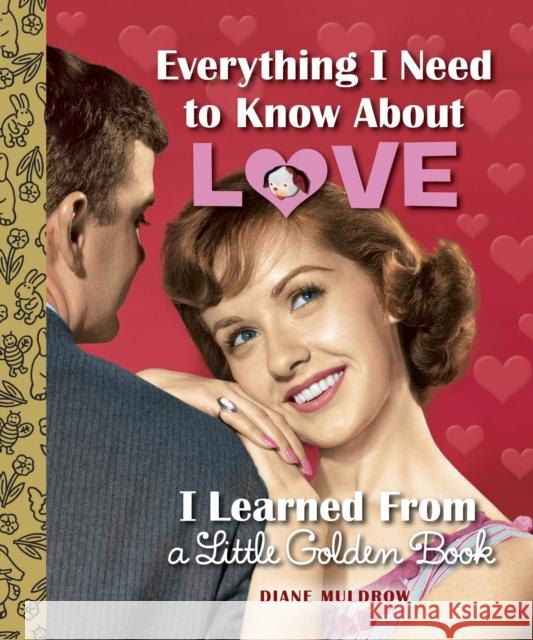 Everything I Need to Know about Love I Learned from a Little Golden Book Diane Muldrow 9780553508758 Golden Books - książka