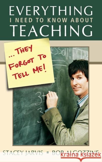 Everything I Need to Know about Teaching . . . They Forgot to Tell Me! Jarvis, Stacey 9781412916912 Corwin Press - książka