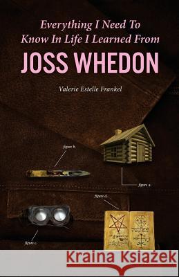 Everything I Need to Know in Life I Learned from Joss Whedon Valerie Estelle Frankel 9781523613441 Createspace Independent Publishing Platform - książka