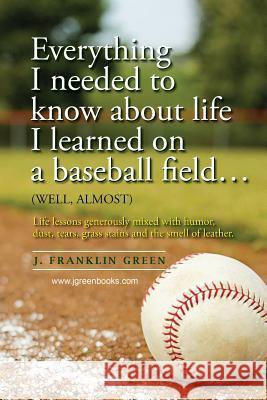 Everything I Needed to Know About Life I Learned on a Baseball Field John Green 9781365501913 Lulu.com - książka