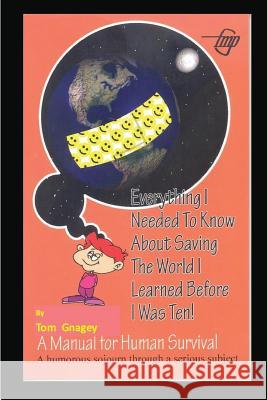 Everything I Needed to Know about Saving the World I Learned Before I Was Ten Tom Gnagey 9781520531939 Independently Published - książka