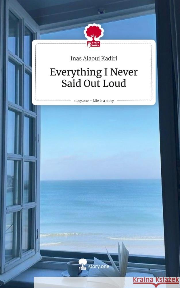 Everything I Never Said Out Loud. Life is a Story - story.one Alaoui Kadiri, Inas 9783711599988 story.one publishing - książka