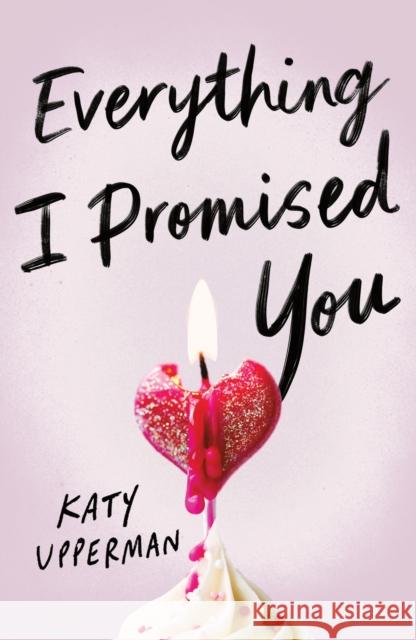 Everything I Promised You: An Emotional Young Adult Romance for Fans of Laura Nowlin Katy Upperman 9781464242120 Sourcebooks, Inc - książka