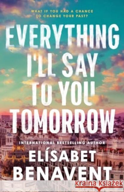 Everything I'll Say to You Tomorrow Elisabet Benavent 9781464245435 Sourcebooks, Inc - książka