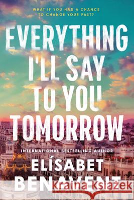 Everything I'll Say to You Tomorrow El?sabet Benavent 9781728296357 Sourcebooks Casablanca - książka