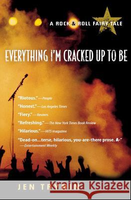 Everything I'm Cracked Up to Be: A Rock & Roll Fairy Tale Jen Trynin 9780156032964 Harvest Books - książka