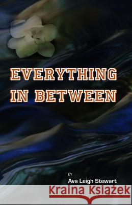 Everything in Between Ava Leigh Stewart 9781448608096 Createspace - książka