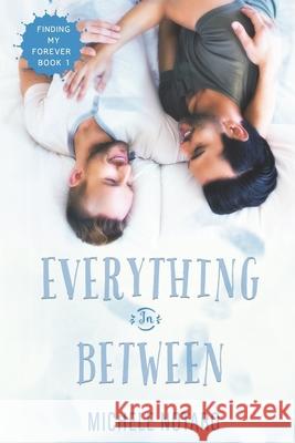 Everything In Between: Finding My Forever Book 1 Michele Notaro 9781541148888 Createspace Independent Publishing Platform - książka