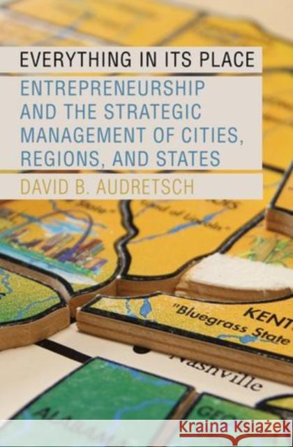 Everything in Its Place: Entrepreneurship and the Strategic Management of Cities, Regions, and States Audretsch, David B. 9780199351251 Oxford University Press, USA - książka