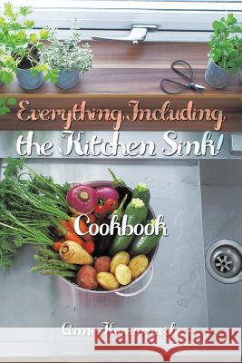 Everything Including the Kitchen Sink!: Cookbook Anne Komorowski 9781490715988 Trafford Publishing - książka