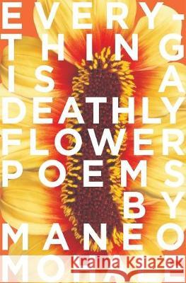 Everything Is A Deathly Flower Maneo Mohale 9780639810829 Uhlanga - książka