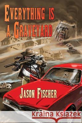 Everything Is a Graveyard Jason Fischer Robert Hood 9781921857591 Ticonderoga Publications - książka