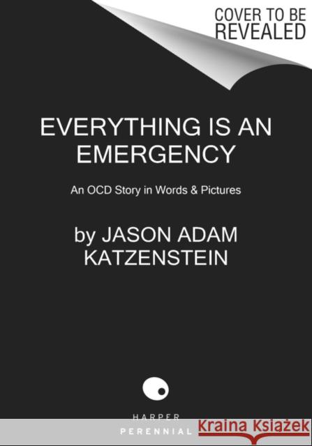 Everything Is an Emergency: An Ocd Story in Words & Pictures Katzenstein, Jason Adam 9780062950079 Harper Perennial - książka