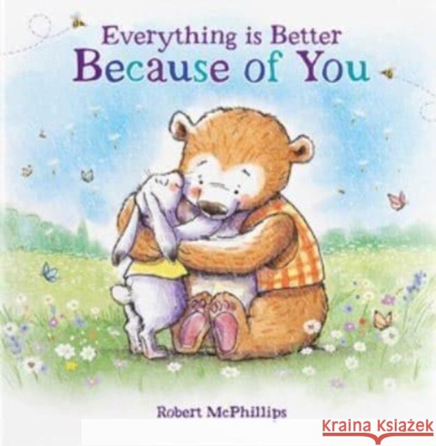 Everything Is Better Because Of You: A heartfelt gift book for someone special Robert McPhillips   9781907860898 FROM YOU TO ME - książka