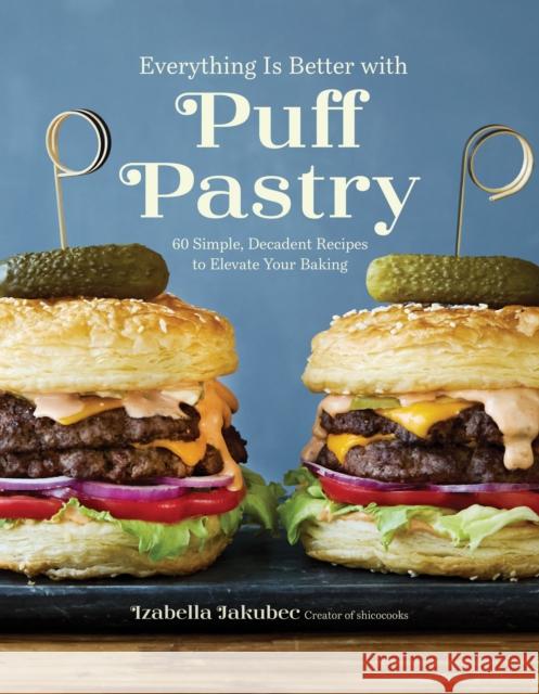 Everything Is Better with Puff Pastry: 60 Simple, Decadent Recipes to Elevate Your Baking Izabella Jakubec 9798890033734 St Martins Pr - książka