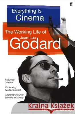 Everything is Cinema: The Working Life of Jean-Luc Godard Richard Brody 9780571360888 Faber & Faber - książka