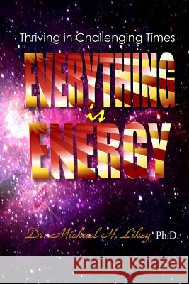 Everything is Energy Likey Ph. D., Michael H. 9781548434021 Createspace Independent Publishing Platform - książka
