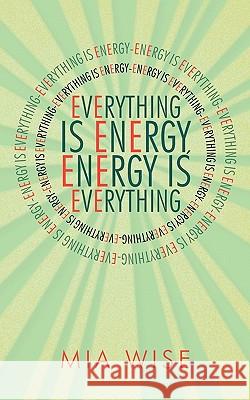 Everything Is Energy: Energy Is Everything Wise, Mia 9781452500744 Balboa Press - książka