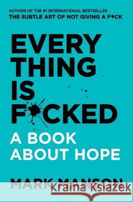 Everything Is F*cked: A Book about Hope Mark Manson 9780062888464 HarperCollins Publishers Inc - książka