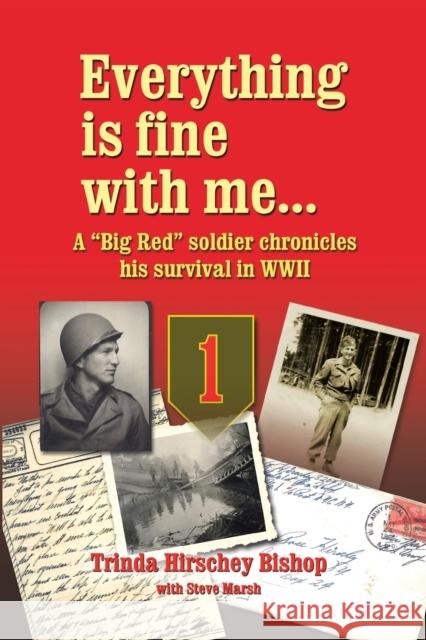 Everything Is Fine with Me... a Big Red Soldier Chronicles His Survival in WWII Bishop, Trinda Hirschey 9781796068085 Xlibris Us - książka