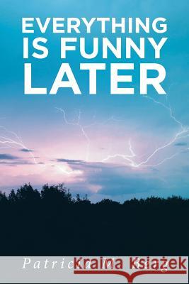 Everything is Funny Later Berg, Patricia M. 9781643496870 Christian Faith Publishing, Inc - książka