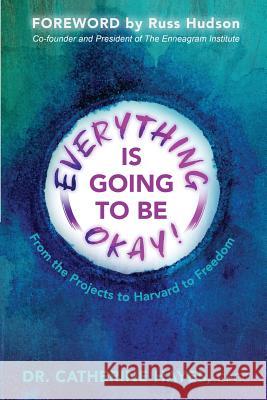 Everything Is Going to Be Okay!: From the Projects to Harvard to Freedom Catherine Hayes Bryna Haynes 9780692131657 Catherine Hayes Coaching & Consulting, LLC - książka