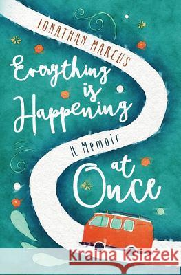 Everything Is Happening at Once: A Memoir Jonathan Marcus 9781732067035 Marcus + Myer Publishing - książka