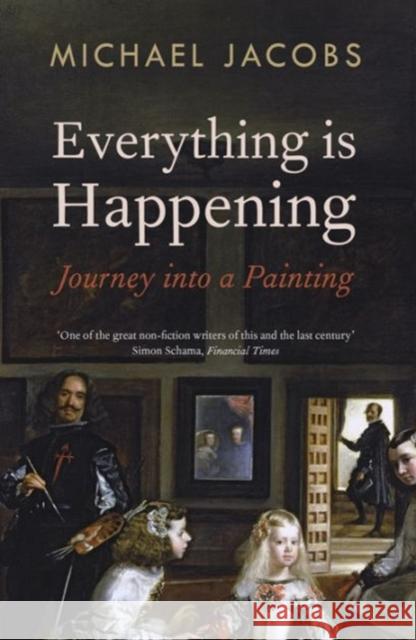 Everything is Happening: Journey into a Painting Michael Jacobs 9781847088086 Granta Books - książka
