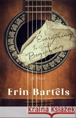 Everything Is Just Beginning Erin Bartels 9780800742676 Fleming H. Revell Company - książka