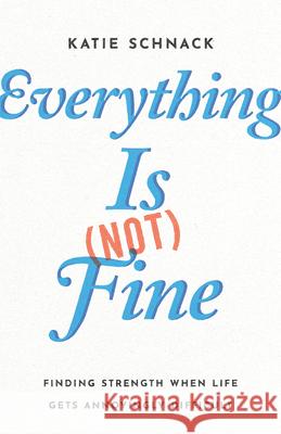 Everything Is (Not) Fine: Finding Strength When Life Gets Annoyingly Difficult Katie Schnack 9781514006146 InterVarsity Press - książka