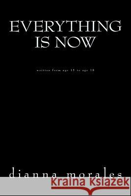 everything is now Morales, Dianna 9781976159138 Createspace Independent Publishing Platform - książka