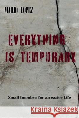 Everything Is Temporary: Small Reminders for Living More Lightly Mario Lopez 9783912373158 ML Puplishing - książka
