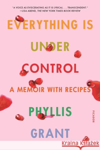 Everything Is Under Control: A Memoir with Recipes Phyllis Grant 9781250787361 Picador USA - książka