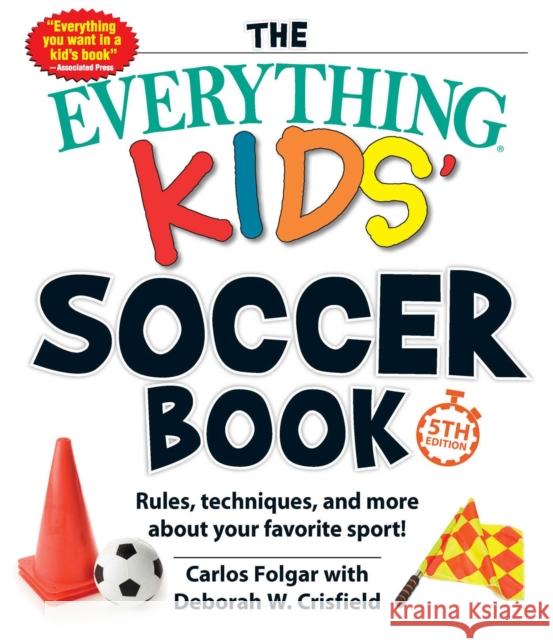 Everything Kids' Soccer Book, 5th Edition: Rules, Techniques, and More about Your Favorite Sport! Deborah W Crisfield 9781507215579 Adams Media - książka