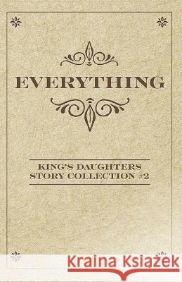 Everything: King's Daughters Story Collection #2 Rebekah A Morris Angie Thompson Erika Mathews 9798378338979 Independently Published - książka