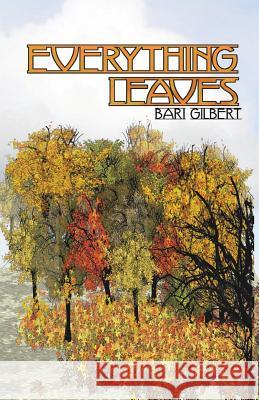 Everything Leaves Bari Gilbert 9781460982815 Createspace Independent Publishing Platform - książka