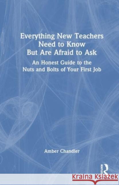 Everything New Teachers Need to Know But Are Afraid to Ask Amber (Frontier Central School District, USA) Chandler 9781032431543 Taylor & Francis Ltd - książka