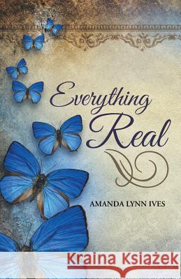 Everything Real Amanda Lynn Ives 9781490885582 WestBow Press - książka