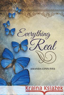Everything Real Amanda Lynn Ives 9781490885605 WestBow Press - książka
