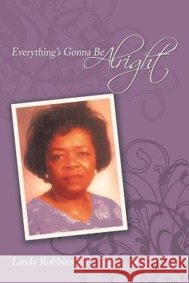 Everything's Gonna Be Alright Linda Robbins 9781456738013 Authorhouse - książka