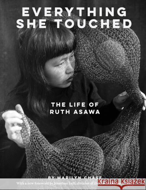 Everything She Touched: The Life of Ruth Asawa Marilyn Chase 9781797232645 Chronicle Books - książka