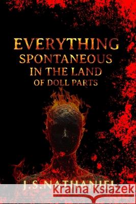 Everything Spontaneous in the Land of Doll Parts J. S. Nathaniel 9781967522132 Jsnathanielprint Limited - książka